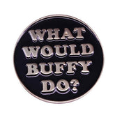 What Would Buffy Do? Enamel Pin